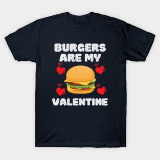 Cute funny Burgers are my valentine. T-Shirt